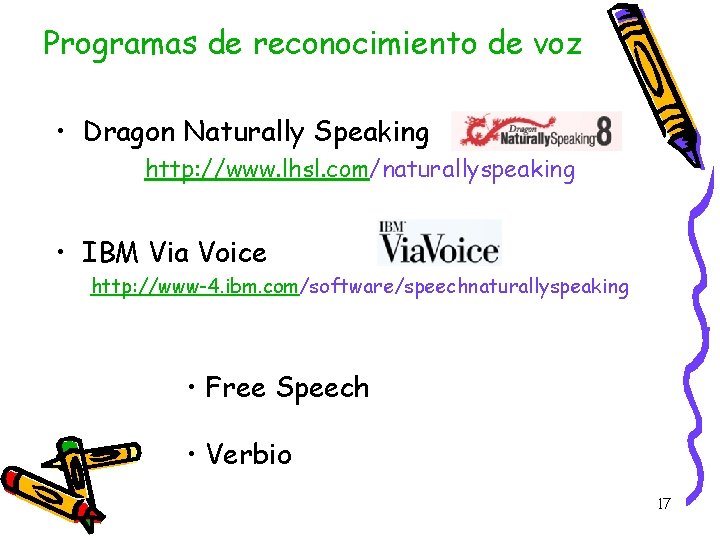 Programas de reconocimiento de voz • Dragon Naturally Speaking http: //www. lhsl. com/naturallyspeaking • Programas de reconocimiento de voz • Dragon Naturally Speaking http: //www. lhsl. com/naturallyspeaking •