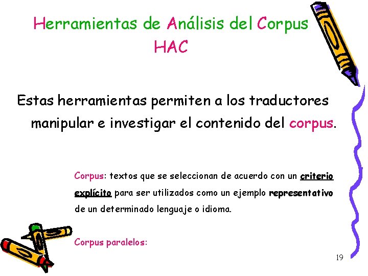 Herramientas de Análisis del Corpus HAC Estas herramientas permiten a los traductores manipular e Herramientas de Análisis del Corpus HAC Estas herramientas permiten a los traductores manipular e