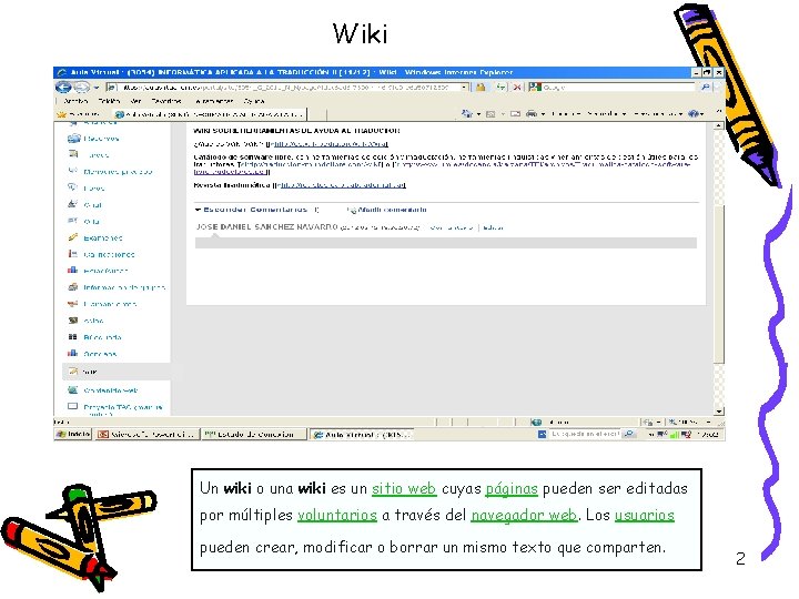 Wiki Un wiki o una wiki es un sitio web cuyas páginas pueden ser Wiki Un wiki o una wiki es un sitio web cuyas páginas pueden ser