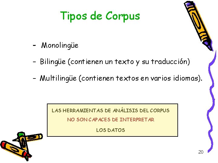 Tipos de Corpus - Monolingüe – Bilingüe (contienen un texto y su traducción) – Tipos de Corpus - Monolingüe – Bilingüe (contienen un texto y su traducción) –