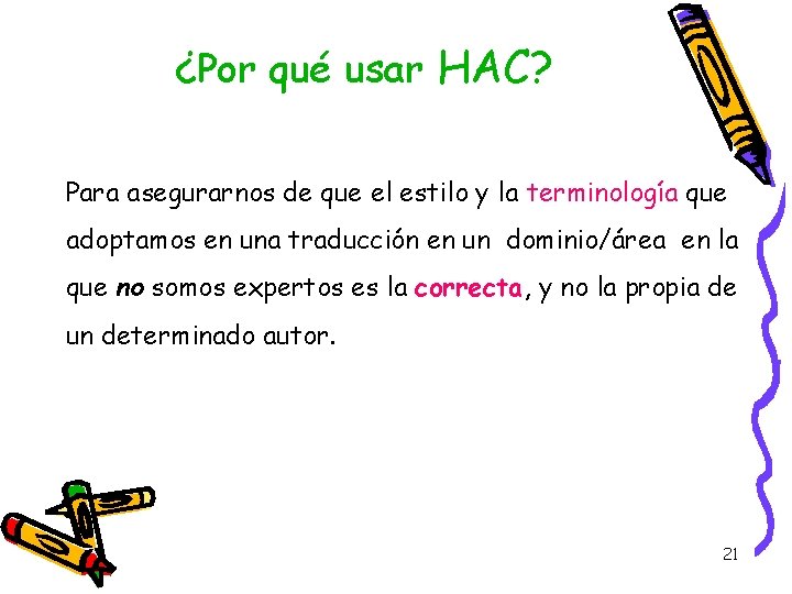¿Por qué usar HAC? Para asegurarnos de que el estilo y la terminología que ¿Por qué usar HAC? Para asegurarnos de que el estilo y la terminología que