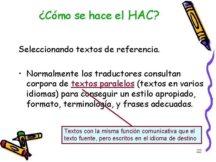 ¿Cómo se hace el HAC? Seleccionando textos de referencia. • Normalmente los traductores consultan ¿Cómo se hace el HAC? Seleccionando textos de referencia. • Normalmente los traductores consultan