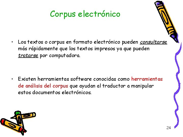 Corpus electrónico • Los textos o corpus en formato electrónico pueden consultarse más rápidamente Corpus electrónico • Los textos o corpus en formato electrónico pueden consultarse más rápidamente
