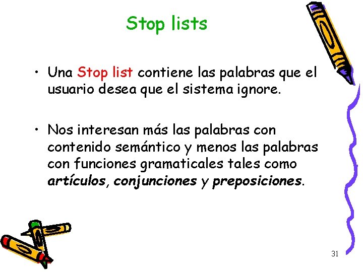 Stop lists • Una Stop list contiene las palabras que el usuario desea que Stop lists • Una Stop list contiene las palabras que el usuario desea que