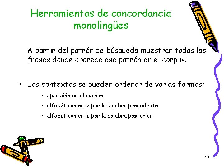 Herramientas de concordancia monolingües A partir del patrón de búsqueda muestran todas las frases Herramientas de concordancia monolingües A partir del patrón de búsqueda muestran todas las frases