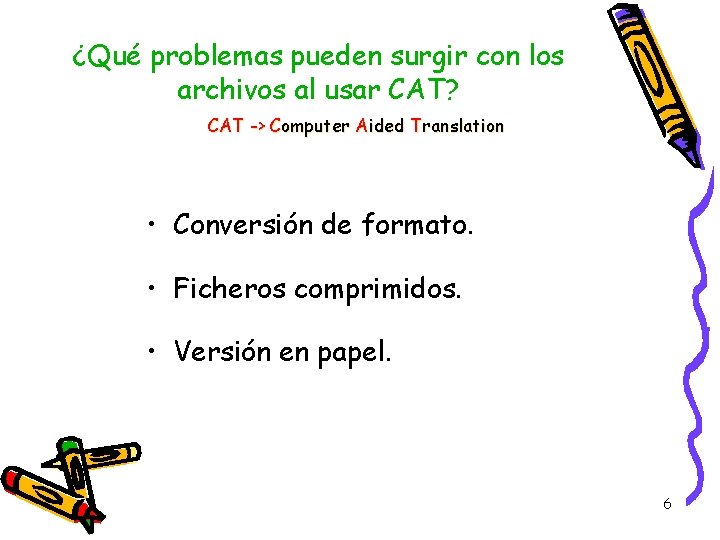 ¿Qué problemas pueden surgir con los archivos al usar CAT? CAT -> Computer Aided ¿Qué problemas pueden surgir con los archivos al usar CAT? CAT -> Computer Aided