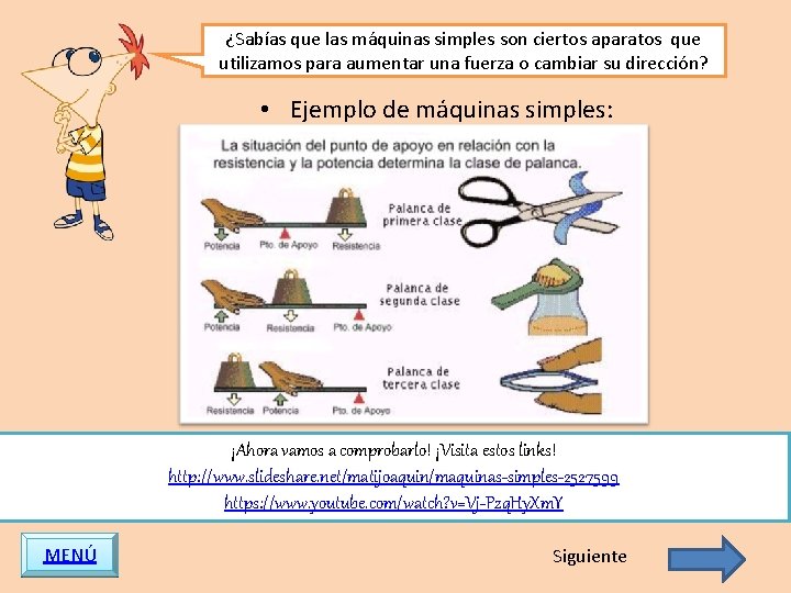 ¿Sabías que las máquinas simples son ciertos aparatos que utilizamos para aumentar una fuerza