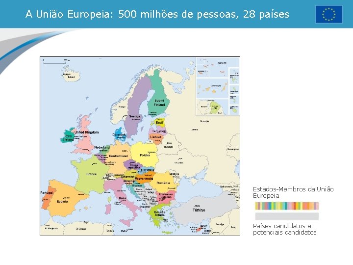 A União Europeia: 500 milhões de pessoas, 28 países Estados-Membros da União Europeia Países