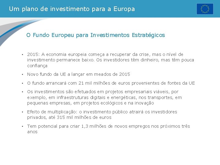 Um plano de investimento para a Europa O Fundo Europeu para Investimentos Estratégicos •
