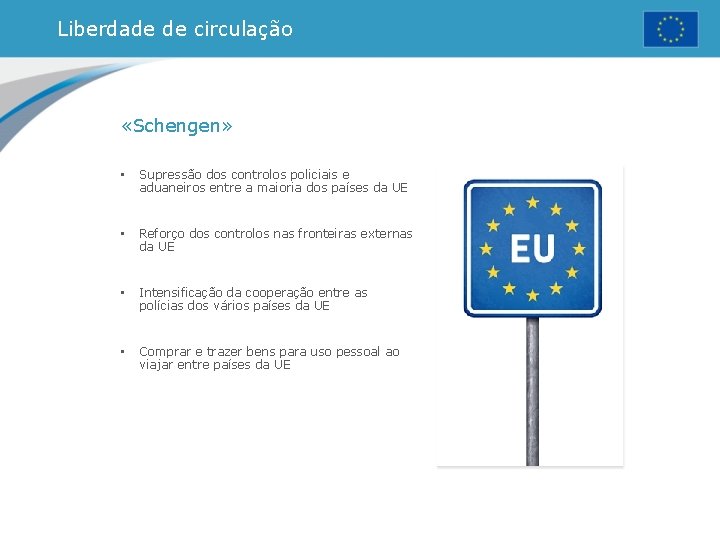 Liberdade de circulação «Schengen» • Supressão dos controlos policiais e aduaneiros entre a maioria