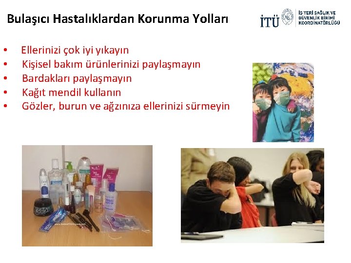Bulaşıcı Hastalıklardan Korunma Yolları • • • Ellerinizi çok iyi yıkayın Kişisel bakım ürünlerinizi