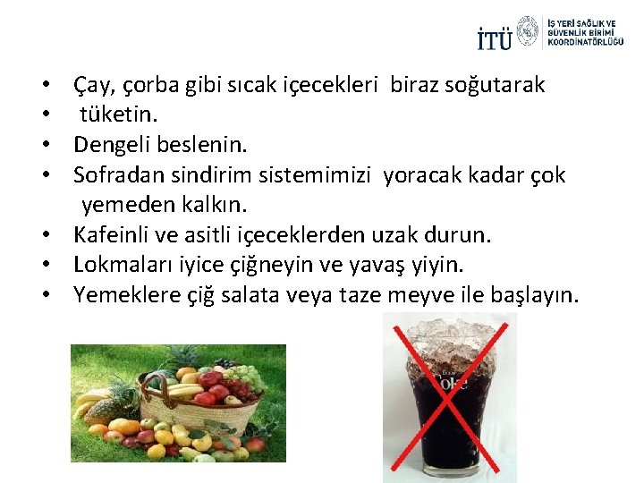  • Çay, çorba gibi sıcak içecekleri biraz soğutarak • tüketin. • Dengeli beslenin.