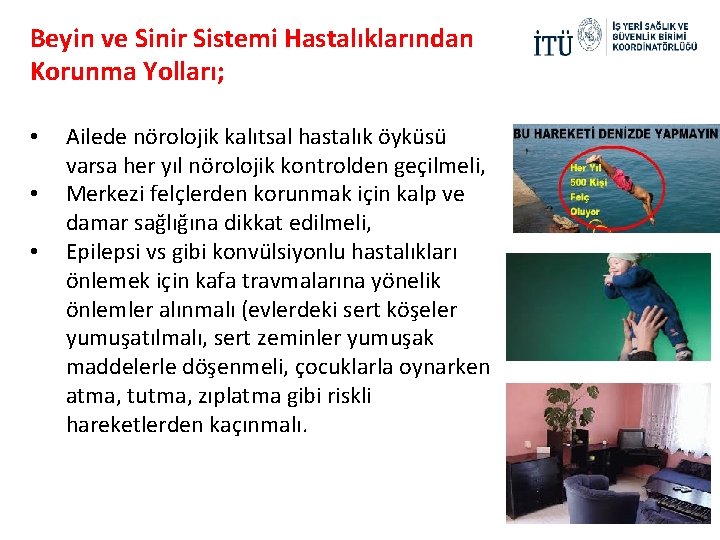 Beyin ve Sinir Sistemi Hastalıklarından Korunma Yolları; • • • Ailede nörolojik kalıtsal hastalık