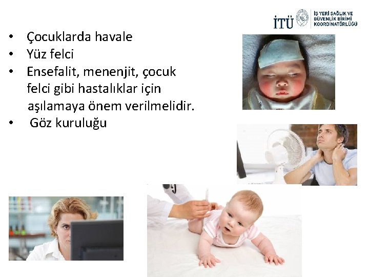  • Çocuklarda havale • Yüz felci • Ensefalit, menenjit, çocuk felci gibi hastalıklar