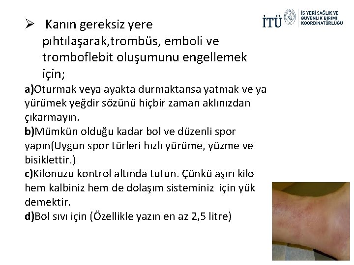 Ø Kanın gereksiz yere pıhtılaşarak, trombüs, emboli ve tromboflebit oluşumunu engellemek için; a)Oturmak veya