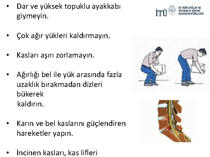  • Dar ve yüksek topuklu ayakkabı giymeyin. • Çok ağır yükleri kaldırmayın. •