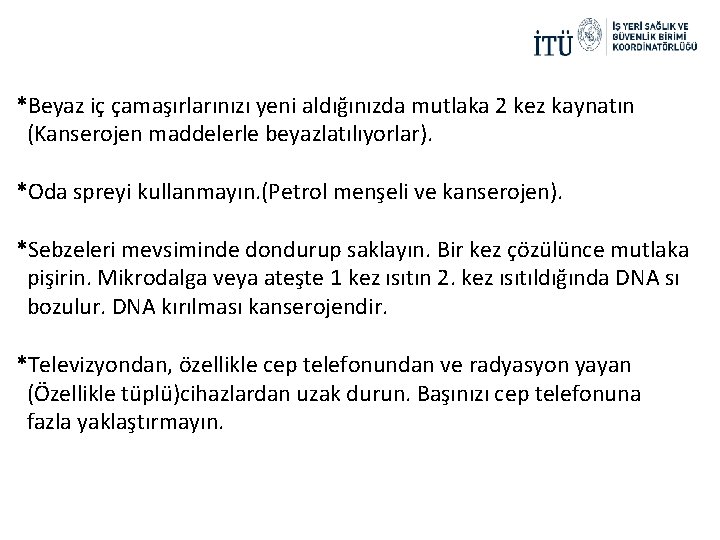 *Beyaz iç çamaşırlarınızı yeni aldığınızda mutlaka 2 kez kaynatın (Kanserojen maddelerle beyazlatılıyorlar). *Oda spreyi