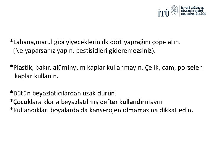 *Lahana, marul gibi yiyeceklerin ilk dört yaprağını çöpe atın. (Ne yaparsanız yapın, pestisidleri gideremezsiniz).