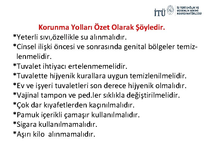 Korunma Yolları Özet Olarak Şöyledir. *Yeterli sıvı, özellikle su alınmalıdır. *Cinsel ilişki öncesi ve