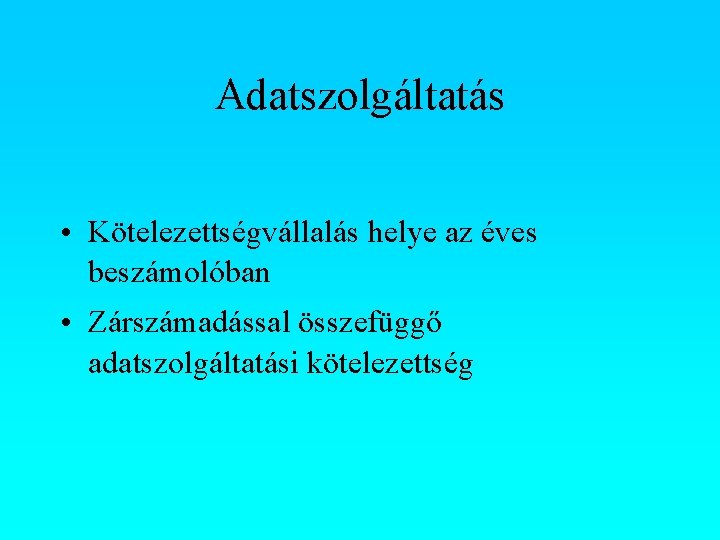 Adatszolgáltatás • Kötelezettségvállalás helye az éves beszámolóban • Zárszámadással összefüggő adatszolgáltatási kötelezettség 