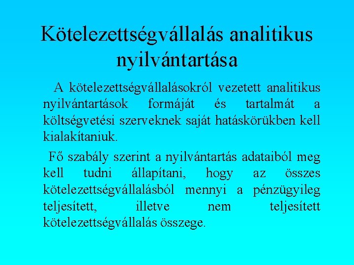 Kötelezettségvállalás analitikus nyilvántartása A kötelezettségvállalásokról vezetett analitikus nyilvántartások formáját és tartalmát a költségvetési szerveknek