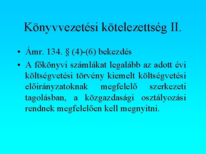 Könyvvezetési kötelezettség II. • Ámr. 134. § (4)-(6) bekezdés • A főkönyvi számlákat legalább