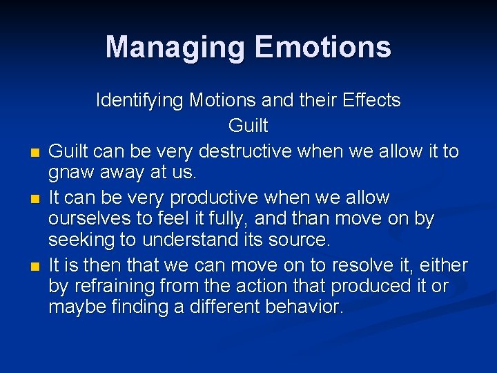 Managing Emotions n n n Identifying Motions and their Effects Guilt can be very