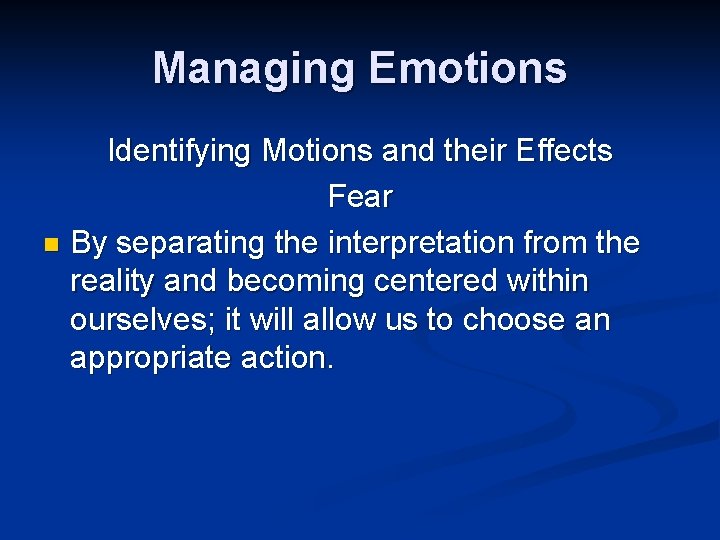 Managing Emotions Identifying Motions and their Effects Fear n By separating the interpretation from