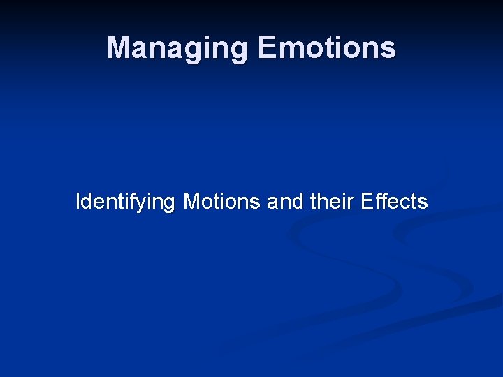 Managing Emotions Identifying Motions and their Effects 