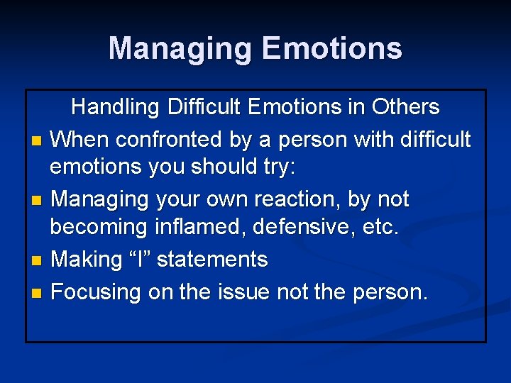 Managing Emotions Handling Difficult Emotions in Others n When confronted by a person with