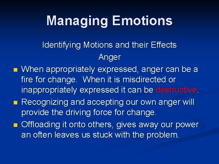 Managing Emotions n n n Identifying Motions and their Effects Anger When appropriately expressed,