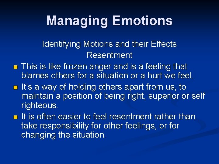 Managing Emotions n n n Identifying Motions and their Effects Resentment This is like