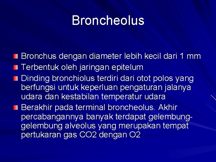 Broncheolus Bronchus dengan diameter lebih kecil dari 1 mm Terbentuk oleh jaringan epitelum Dinding