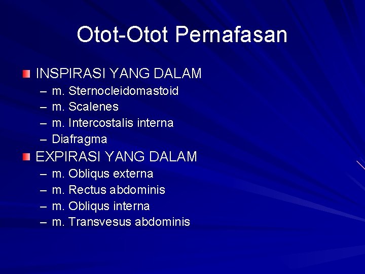 Otot-Otot Pernafasan INSPIRASI YANG DALAM – – m. Sternocleidomastoid m. Scalenes m. Intercostalis interna