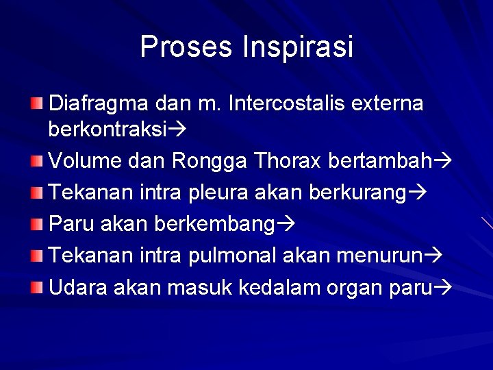 Proses Inspirasi Diafragma dan m. Intercostalis externa berkontraksi Volume dan Rongga Thorax bertambah Tekanan