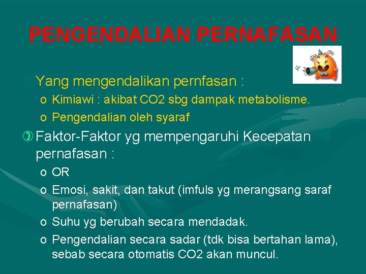 PENGENDALIAN PERNAFASAN ) Yang mengendalikan pernfasan : o Kimiawi : akibat CO 2 sbg PENGENDALIAN PERNAFASAN ) Yang mengendalikan pernfasan : o Kimiawi : akibat CO 2 sbg