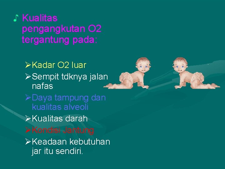 ♪ Kualitas pengangkutan O 2 tergantung pada: ØKadar O 2 luar ØSempit tdknya jalan