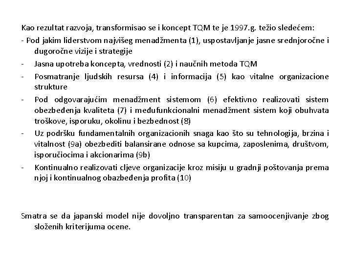 Kao rezultat razvoja, transformisao se i koncept TQM te je 1997. g. težio sledećem: