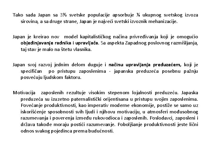 Tako sada Japan sa 3% svetske populacije apsorbuje ¼ ukupnog svetskog izvoza sirovina, a