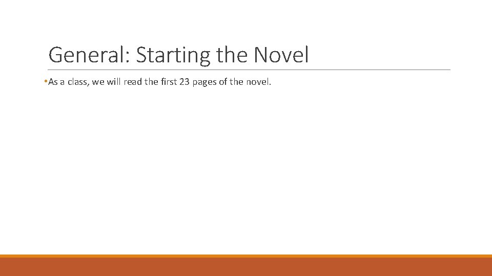 General: Starting the Novel • As a class, we will read the first 23