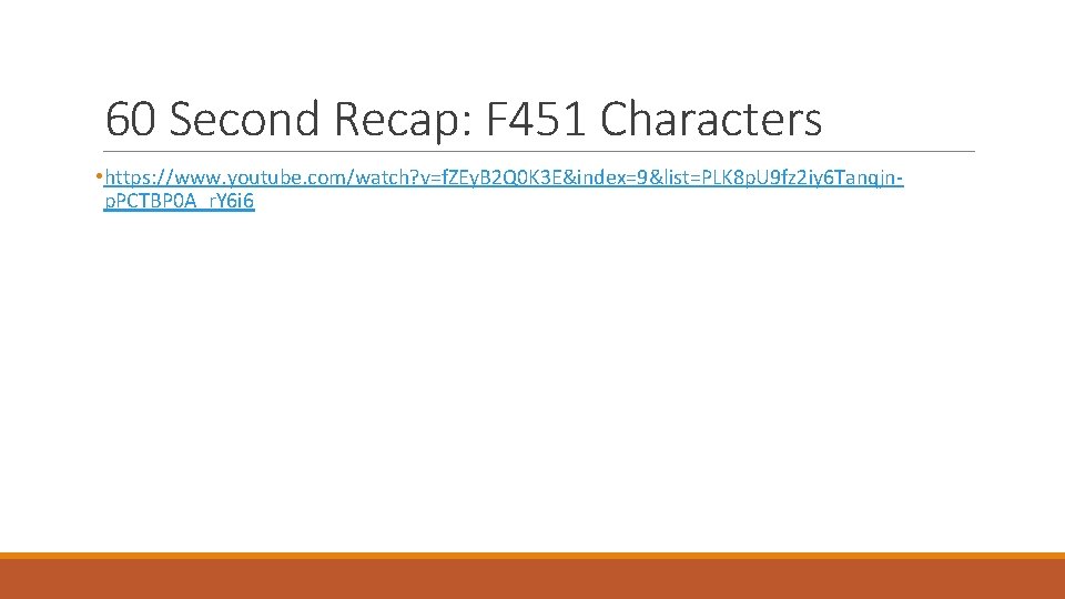 60 Second Recap: F 451 Characters • https: //www. youtube. com/watch? v=f. ZEy. B