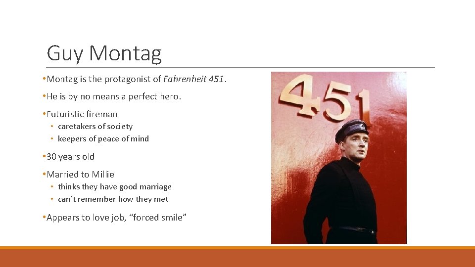 Guy Montag • Montag is the protagonist of Fahrenheit 451. • He is by