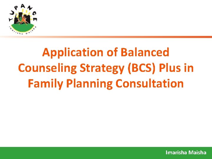 Application of Balanced Counseling Strategy (BCS) Plus in Family Planning Consultation Imarisha Maisha 