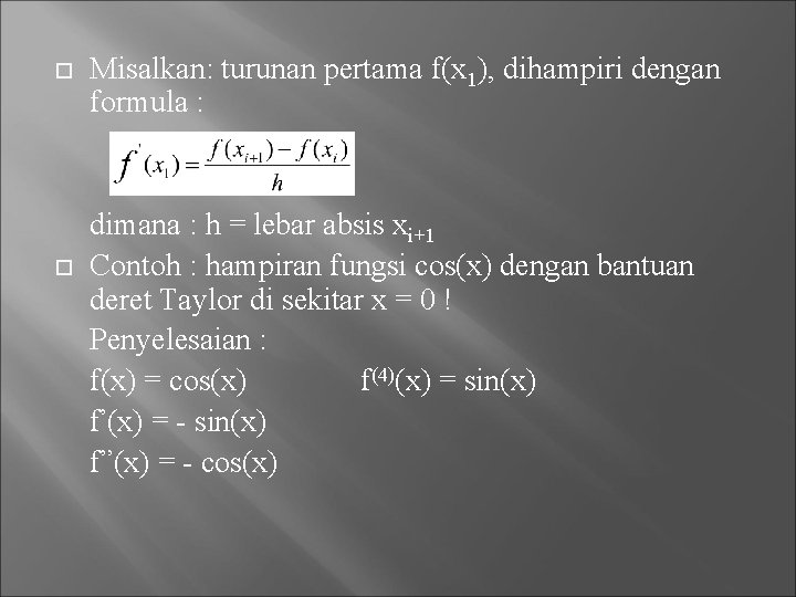  Misalkan: turunan pertama f(x 1), dihampiri dengan formula : dimana : h =