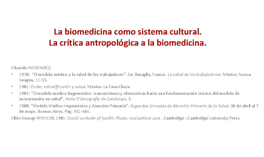 La biomedicina como sistema cultural. La crítica antropológica a la biomedicina. Eduardo MENENDEZ, •