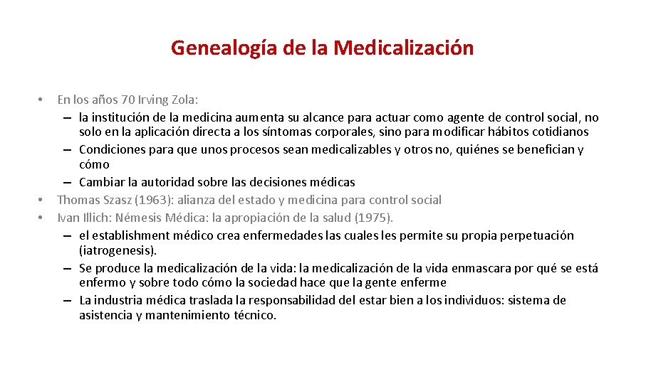 Genealogía de la Medicalización • • • En los años 70 Irving Zola: –