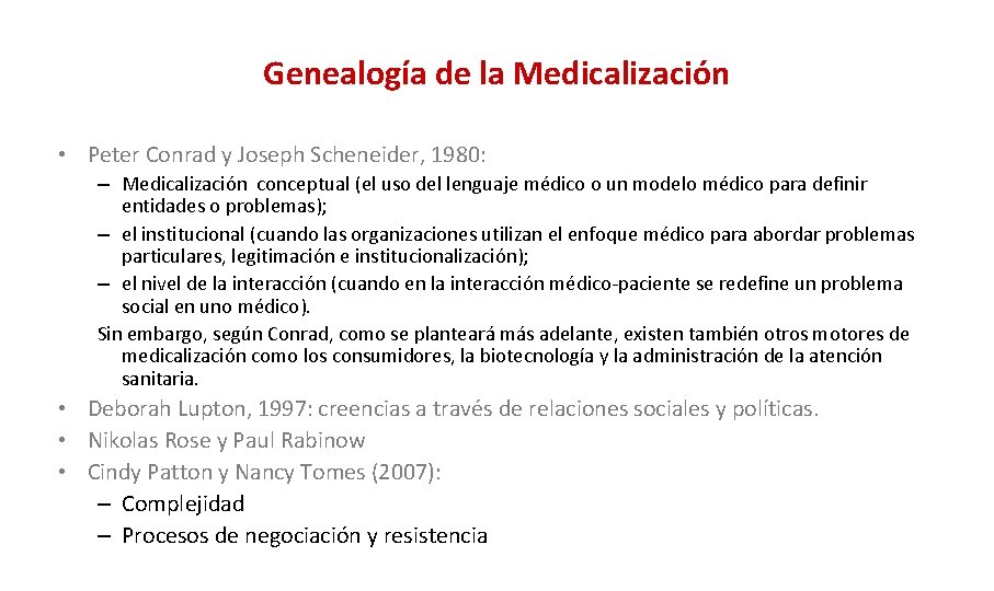 Genealogía de la Medicalización • Peter Conrad y Joseph Scheneider, 1980: – Medicalización conceptual