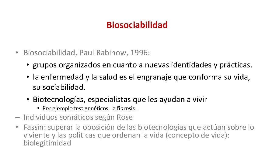 Biosociabilidad • Biosociabilidad, Paul Rabinow, 1996: • grupos organizados en cuanto a nuevas identidades