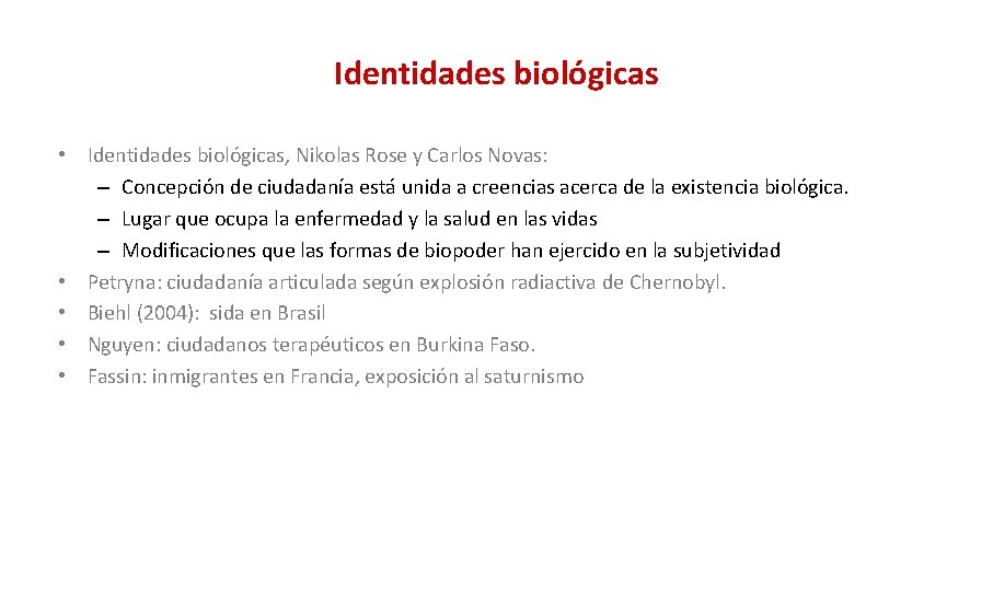 Identidades biológicas • Identidades biológicas, Nikolas Rose y Carlos Novas: – Concepción de ciudadanía