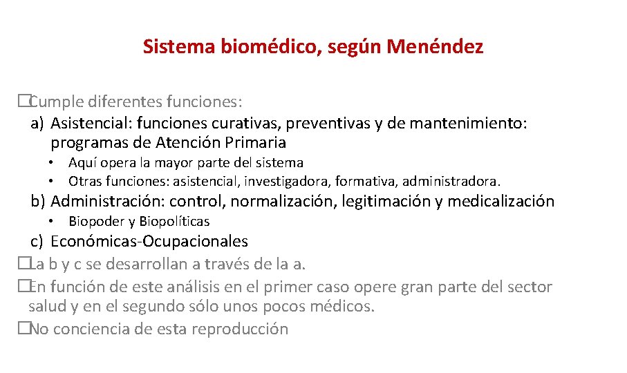 Sistema biomédico, según Menéndez �Cumple diferentes funciones: a) Asistencial: funciones curativas, preventivas y de